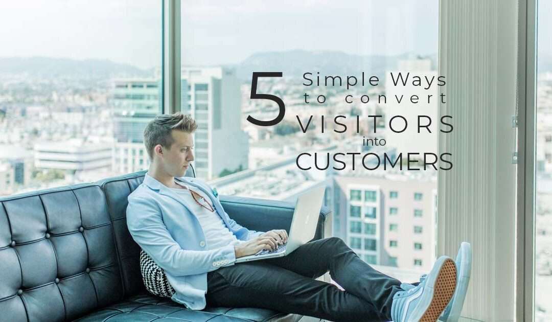 5 simple ways to convert website visitors into customers