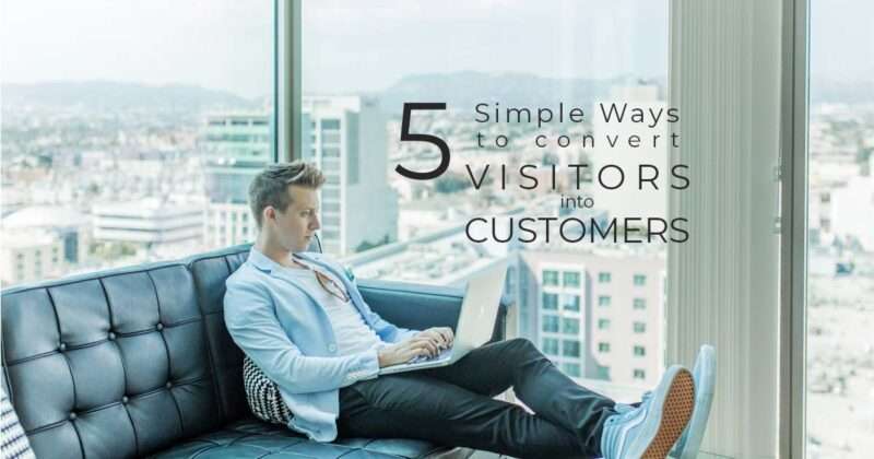 5 Simple ways to convert your website visitors into customers