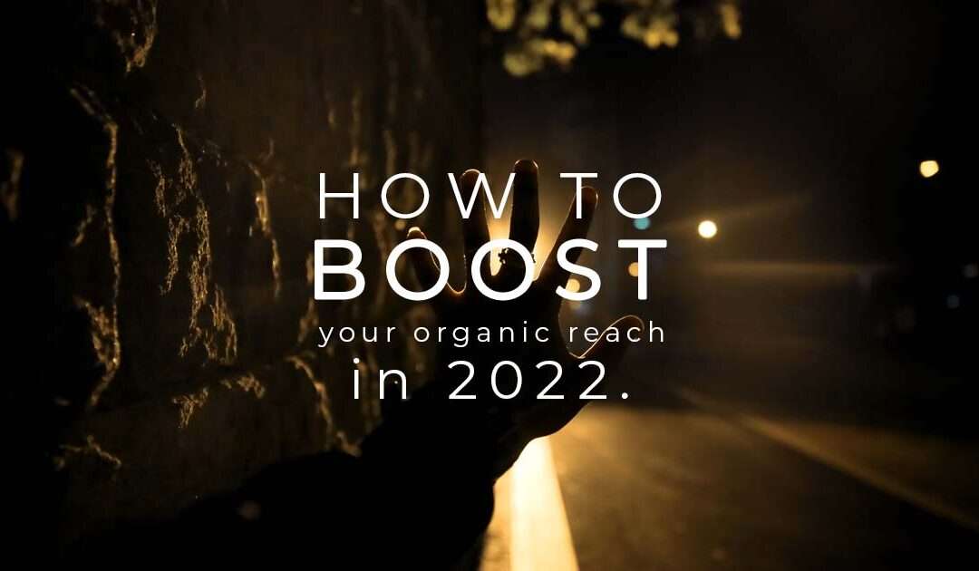 How to Boost Your Facebook Organic Reach in 2022