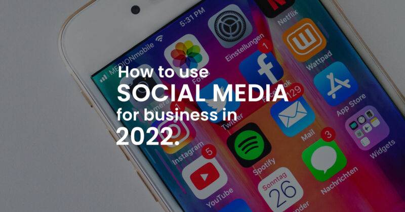 How to Use Social Media for Business in 2022
