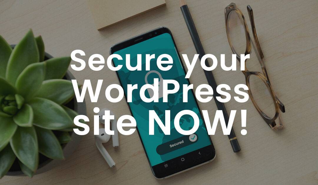 Secure your WordPress site now before it’s too late!